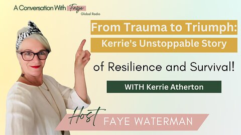 From Trauma to Triumph: Kerrie's Unstoppable Story of Resilience and Survival!al