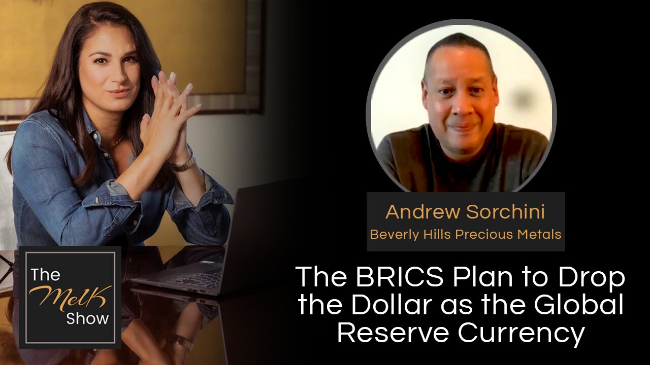 Mel K & Andrew Sorchini | The BRICS Plan to Drop the Dollar as the Global Reserve Currency