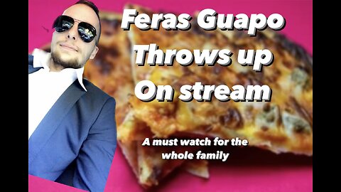 Feras Guapo throws up on stream