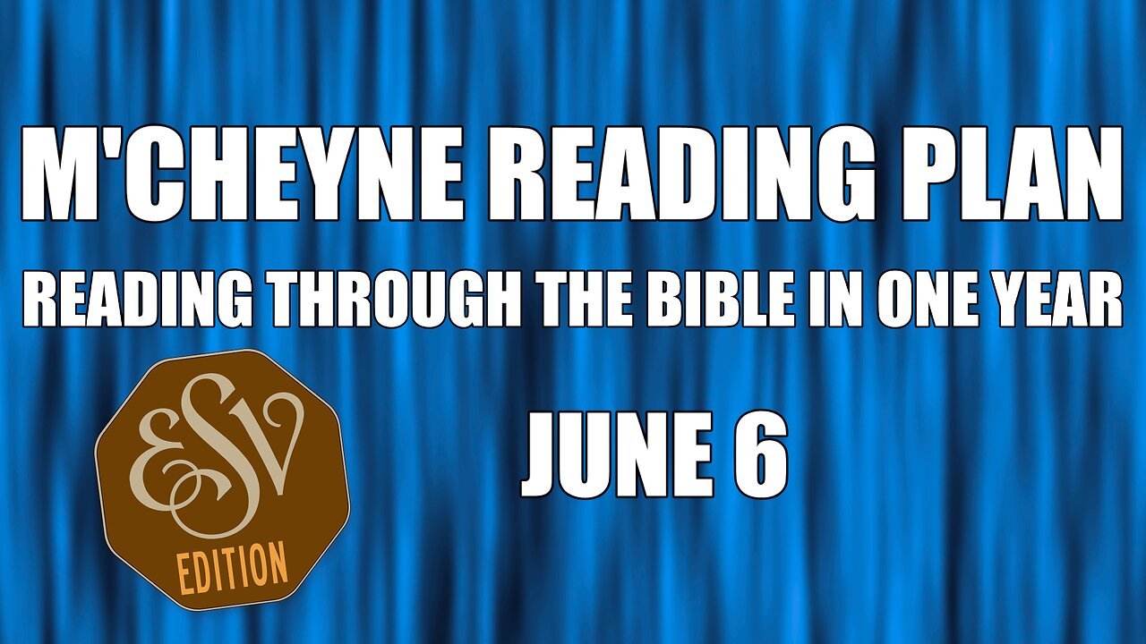 Day 157 - June 6 - Bible in a Year - ESV Edition