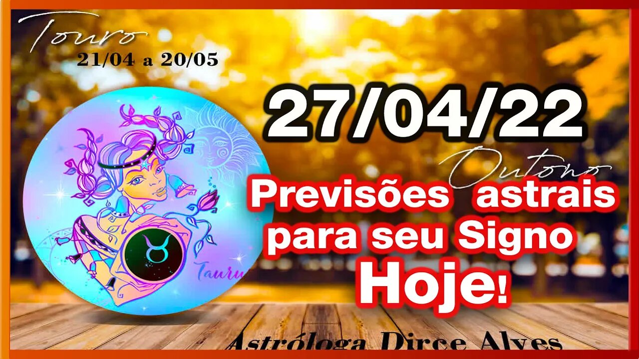 HORÓSCOPO DO DIA! 27/04/2022 PREVISÕES ASTRAIS PARA TODOS OS SIGNOS -Dirce Alves [QUARTA] #Novo