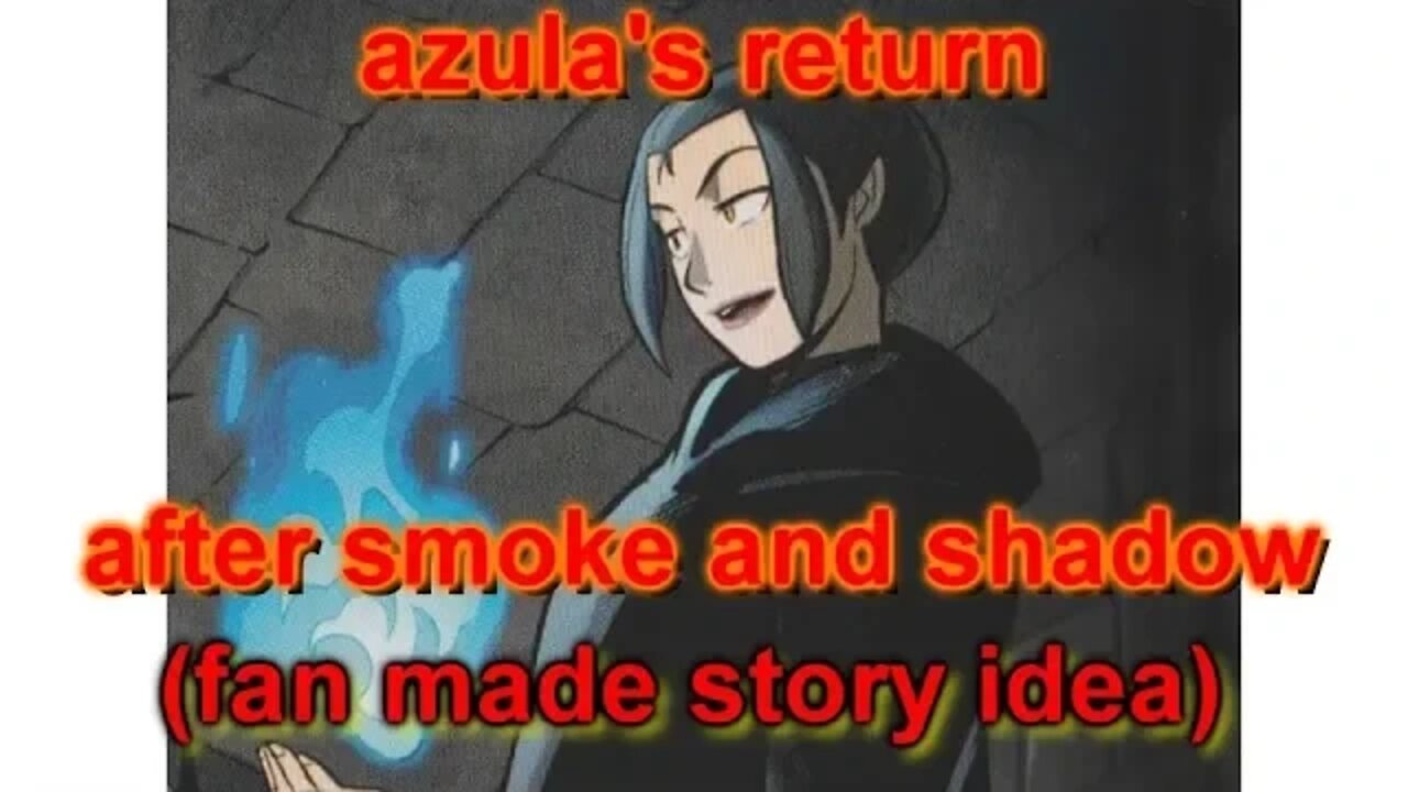 azula's return after smoke and shadow (fan made story idea)