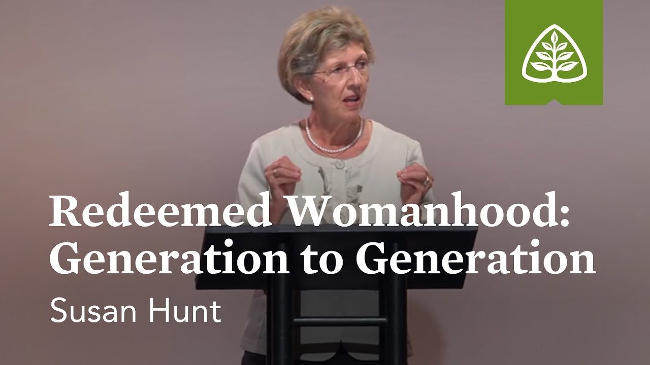 Susan Hunt: Redeemed Womanhood: Generation to Generation