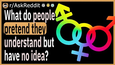 What do people pretend they understand but actually have no idea about?