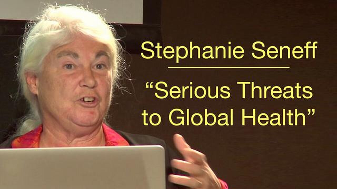 Serious Threats to Global Health - Dr. Stephanie Seneff