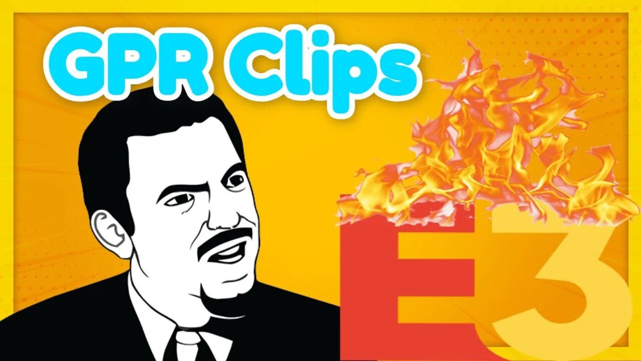 GPR Clips - E3 was a dumpster fire