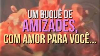 Um Buquê de Amizade Para Você.