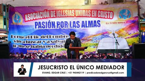 JESUCRISTO EL ÚNICO MEDIADOR - EVANGELISTA EDGAR CRUZ