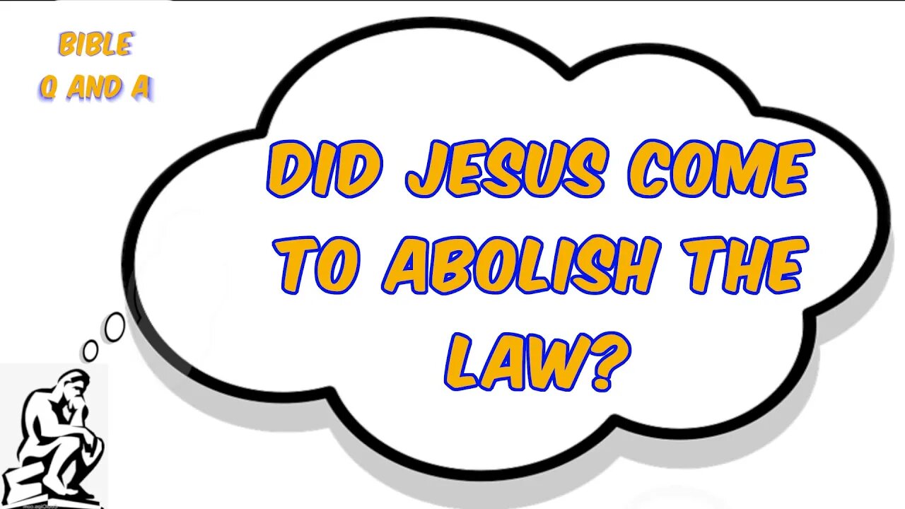 Did Jesus Come to Abolish the Law?