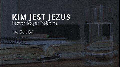 2023.11.15 - ChIBiM - KIM JEST JEZUS cz14 - SLUGA - Pastor Roger