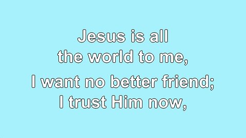 Jesus is all the world to me, V4