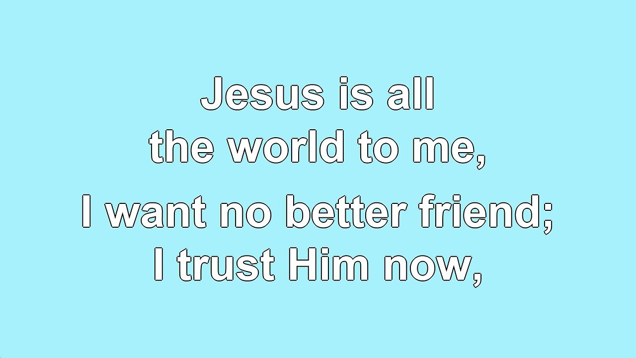 Jesus is all the world to me, V4