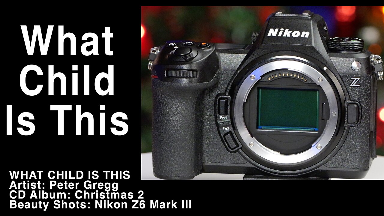 Peter Gregg Music - What Child Is This - Nikon Z6 Mark III