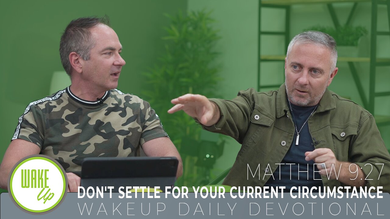 WakeUp Daily Devotional | Don't Settle For Your Current Circumstance | Matthew 9:27