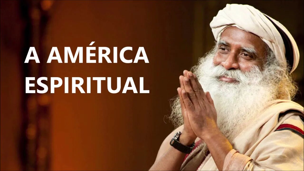 A AMÉRICA ESPIRITUAL, SADHGURU, DUBLADO