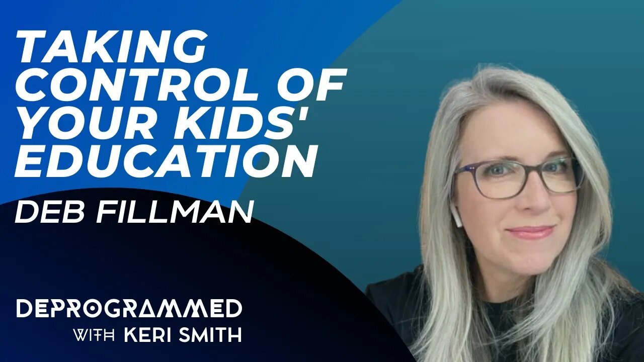 Deprogrammed - Taking Control of Your Kids' Education - Deb Fillman