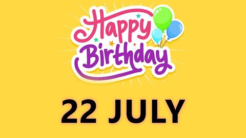 Happy Birthday to all who have Birthday on 22 July - Birthday Wish From Birthday Bash