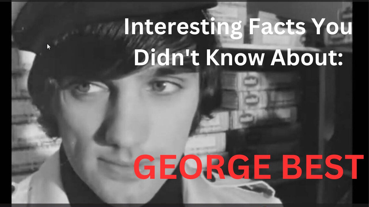 Interesting Facts You Didn't Know About: GEORGE BEST