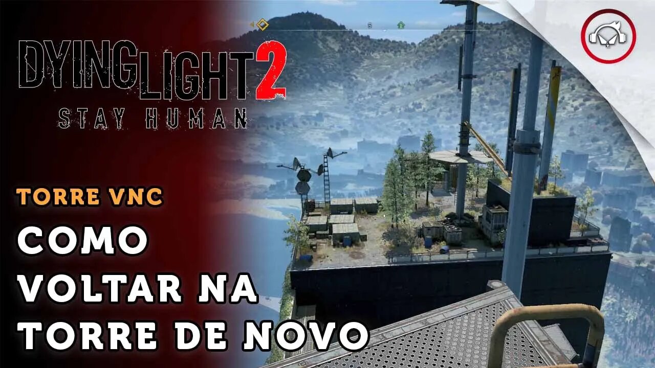 Dying Light 2 Stay Human, Como voltar na torre vnc novamente | super dica PT-BR