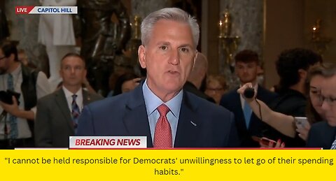 "I cannot be held responsible for Democrats' unwillingness to let go of their spending habits."