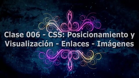 Clase 006: CSS - Posicionamiento y Visualización - Estilos a Enlaces Imágenes