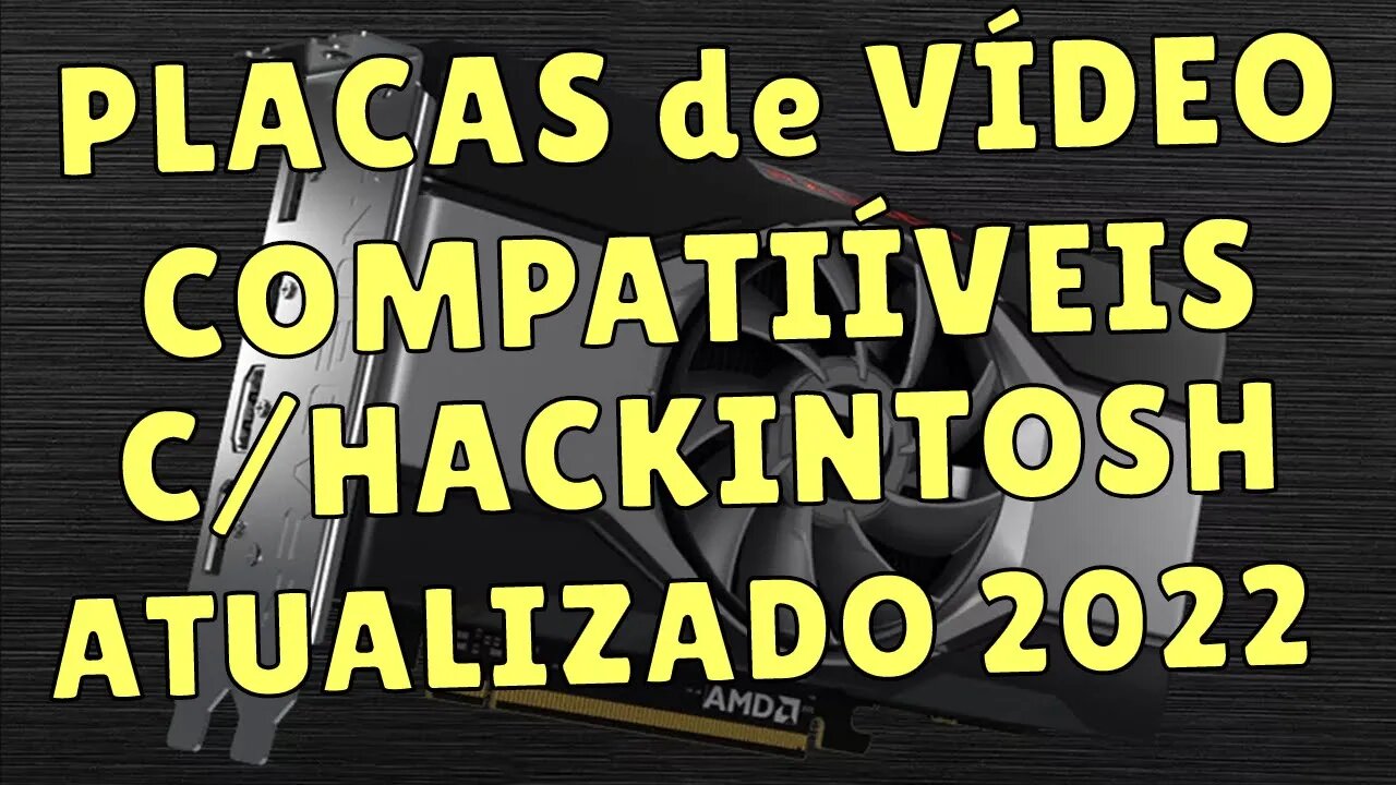 GUIA DE PLACAS DE VÍDEO COMPATÍVEIS COM O HACKINTOSH ATUALIZADO 2022 - NOVA PLACA DISPONÍVEL!!!