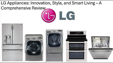 LG Appliances: Innovation, Style, and Smart Living – A Comprehensive Review