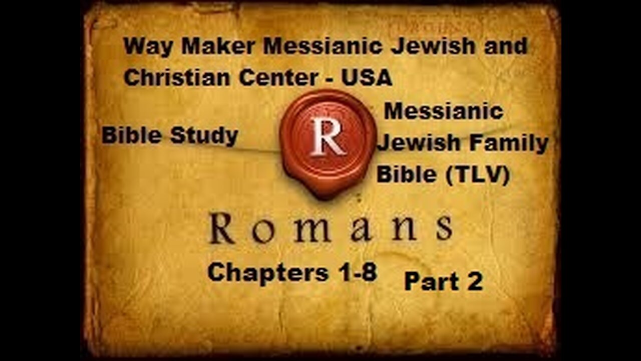 Bible Study - Messianic Jewish Family Bible - TLV - Romans 1- 8 - Part 2