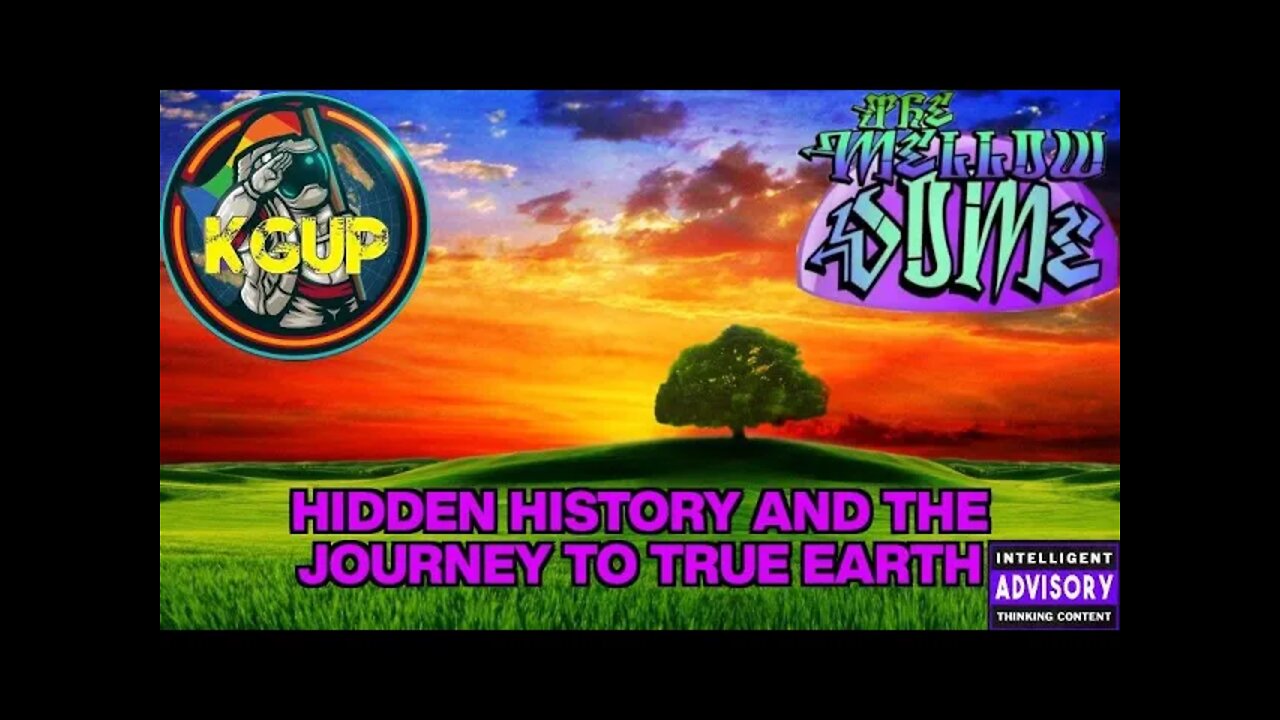 The MellowDome! #60 Hidden History and the Journey to True Earth! with KGUP Presents!