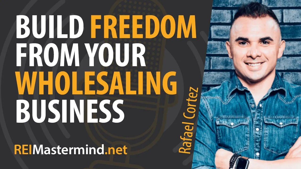 Build Freedom From Your Wholesaling Business with Rafael Cortez