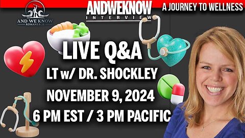 11.9.24- LT w- Dr. Shockley- Join us live with Dr. Kelly Shockley at 6 PM EST Nov. 9 (Today)