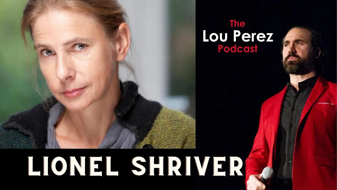 The Lou Perez Podcast Episode 18 - Lionel Shriver