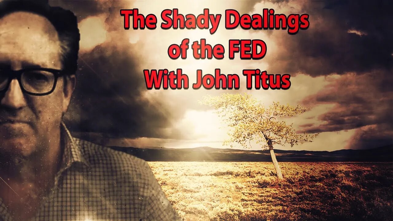 The SHADY DEALINGS OF THE FED EXPLAINED WITH JOHN TITUS!