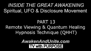 PART 13: Remote Viewing & Quantum Healing Hypnosis Technique~ AwakenAndUnite.com