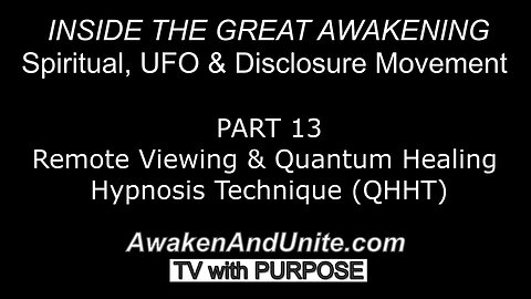 PART 13: Remote Viewing & Quantum Healing Hypnosis Technique~ AwakenAndUnite.com