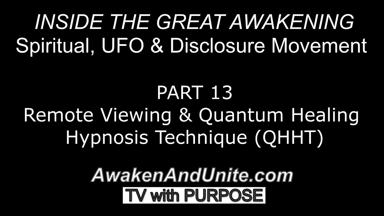 PART 13: Remote Viewing & Quantum Healing Hypnosis Technique~ AwakenAndUnite.com