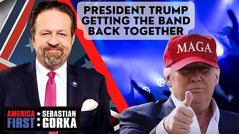 Sebastian Gorka FULL SHOW: President Trump getting the band back together