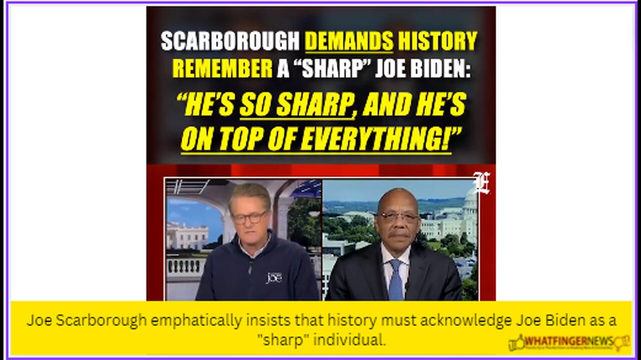Joe Scarborough emphatically insists that history must acknowledge Joe Biden