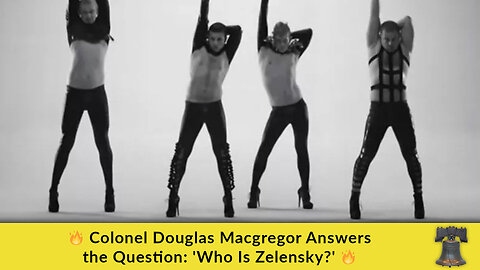 🔥 Colonel Douglas Macgregor Answers the Question: 'Who Is Zelensky?' 🔥