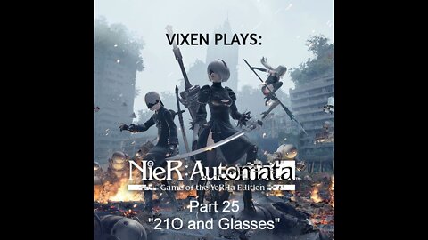 NieR: Automata Playthrough pt. 25 "21O and Glasses"