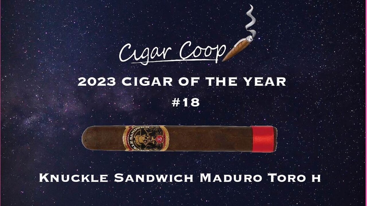 2023 Cigar of the Year Countdown (Coop’s List) #18: Knuckle Sandwich Maduro Toro H