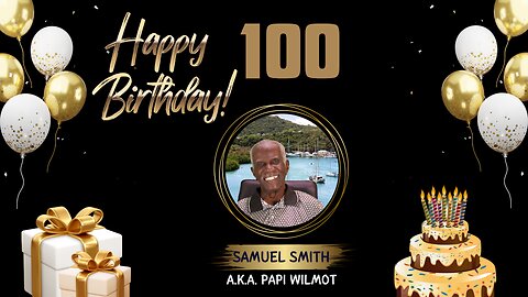 Celebrating Samuel Smith 100 Birthday A.K.A. Papi Wilmot Saturday October 26, 2024