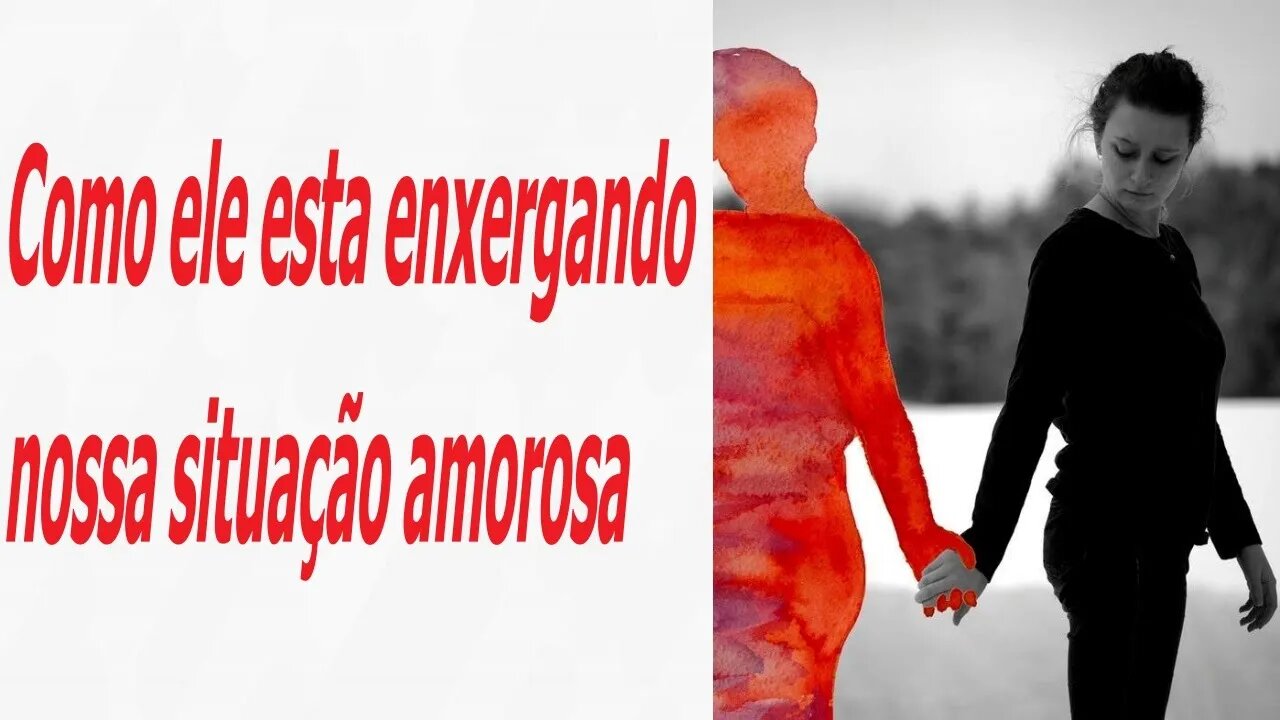 Como ele (ela) esta enxergando nossa situação amorosa 💓💞