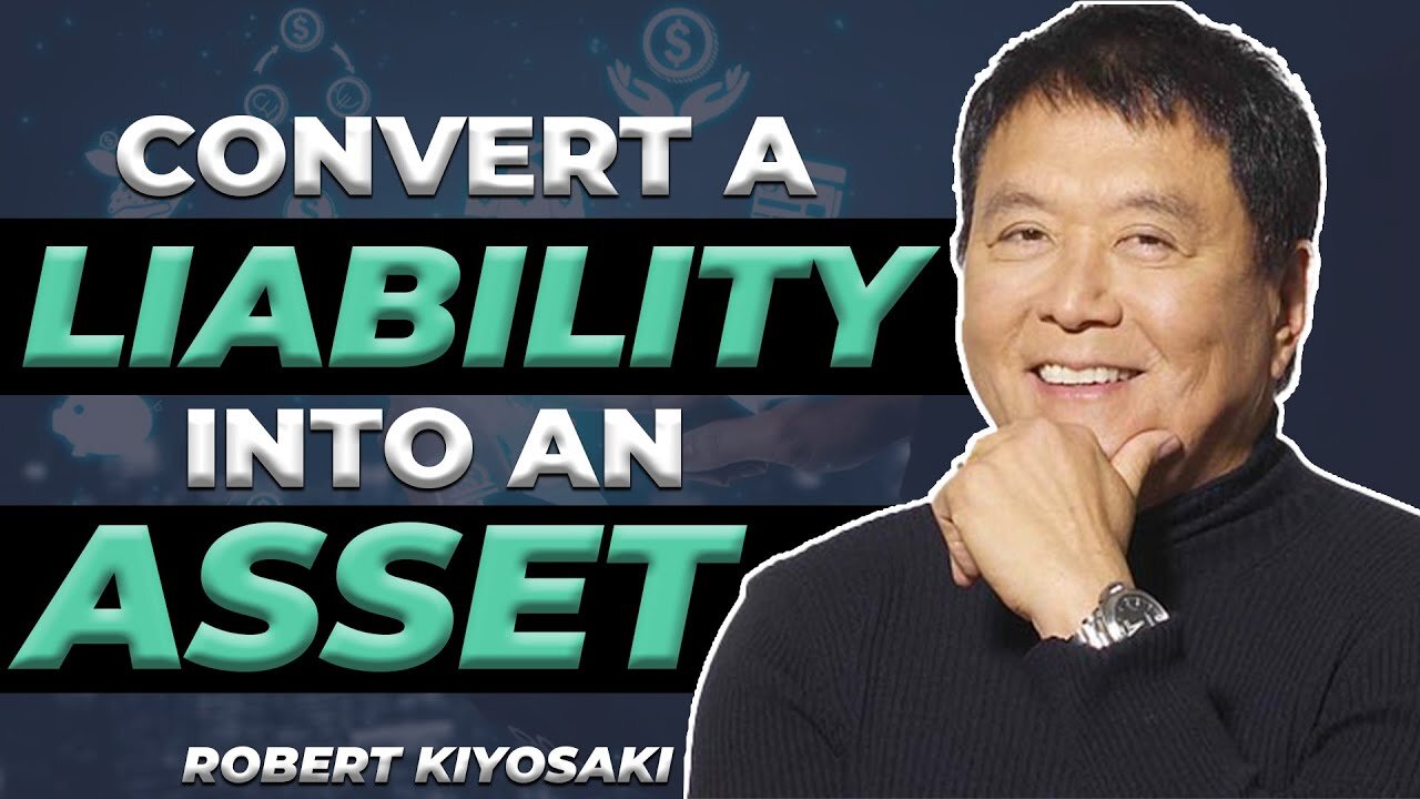 HOW TO CONVERT A LIABILITY INTO AN ASSET - ROBERT KIYOSAKI, Rich Dad Poor Dad