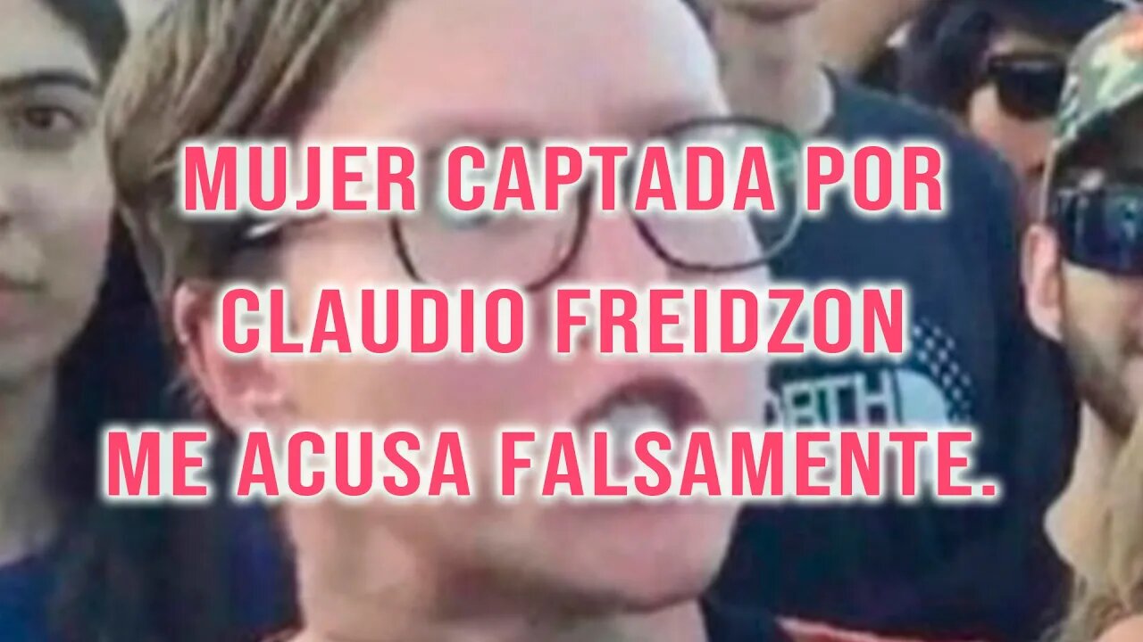 Mujer captada por Claudio Freidzon, me acusa falsamente.