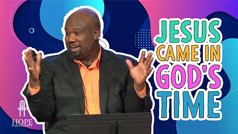 Jesus Came In God's Time | Hope Community Church | Pastor Robert Smith