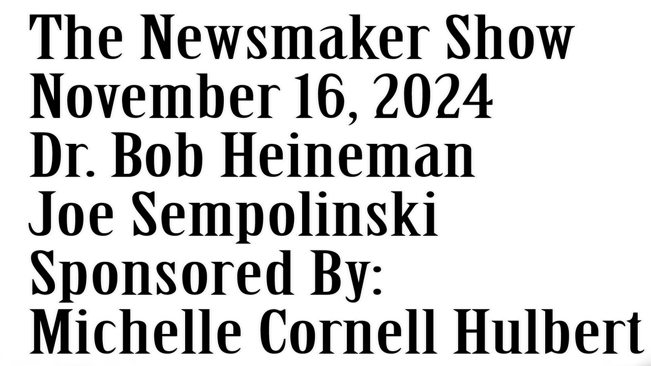 The Newsmaker Show, November 16, 2024, Dr. Bob Heineman, Joe Sempolinski