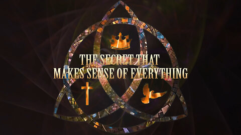 THE TRINITY - The Secret that Makes Sense of Everything