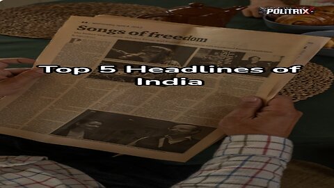 Top 5 Headlines of India #news #headlines #politics #thepolitrix #bjp #modi #kill