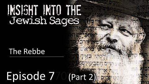 Insight into the Jewish Sages - The Rebbe (Part 2)